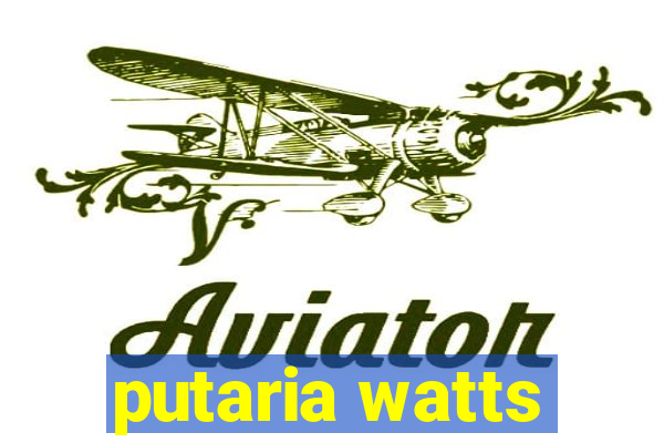 putaria watts